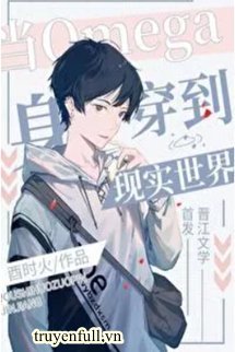 Truyện Khi Omega Xuyên Đến Thế Giới Hiện Thực - Dậu Thời Hỏa