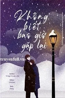Truyện Không Biết Bao Giờ Gặp Lại - Zhihu