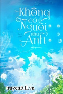 Truyện Không Có Người Như Anh - Tuế Kiến