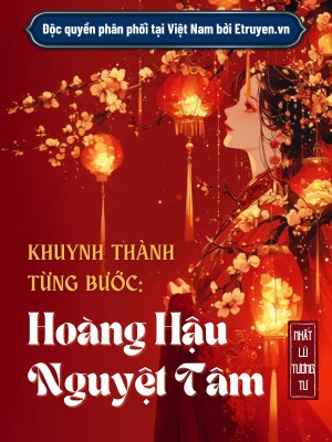 Truyện Khuynh Thành Từng Bước: Hoàng Hậu Nguyệt Tâm - Nhất Lũ Tương Tư