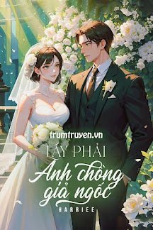 Truyện Lấy Phải Anh Chồng Giả Ngốc - Harriee