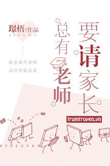 Truyện Luôn Có Giáo Viên Muốn Mời Phụ Huynh - Cảnh Ngô