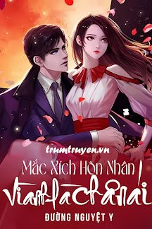 Truyện Mắc Xích Hôn Nhân: Vì Anh Là Chân Ái! - Đường Nguyệt Y