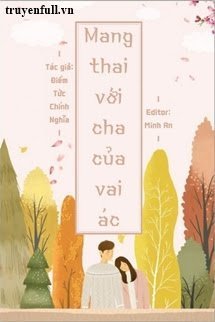 Truyện Mang Thai Với Cha Của Vai Ác - Điềm Tức Chính Nghĩa