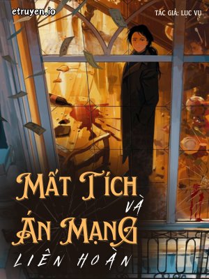 Truyện Mất Tích Và Án Mạng Liên Hoàn - Lục Vụ