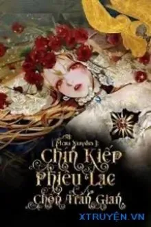 Truyện [Mau Xuyên] Chín Kiếp Phiêu Lạc Chốn Trần Gian - Quyên Ai Hà Dĩ Đáp Nhân