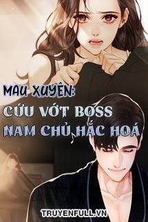 Truyện MAU XUYÊN: CỨU VỚT BOSS NAM CHỦ HẮC HOÁ - Quyển Thành Đoàn Tử