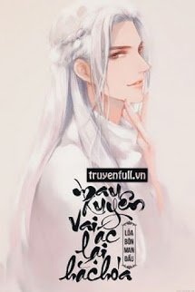 Truyện Mau Xuyên: Vai Ác Lại Hắc Hóa - Lỏa Bôn Man Đầu