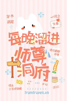 Truyện Mỗi Đêm Đi Đến Động Phủ Của Sư Tôn - Nhất Vấn Chi