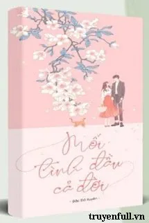 Truyện Mối Tình Đầu Cả Đời - Bắc Đồ Xuyên