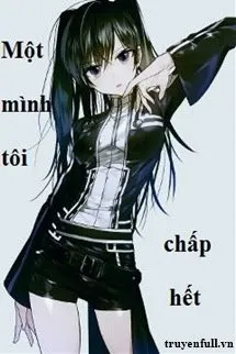 Truyện Một Mình Tôi Chấp Hết - ITS_ME_2210
