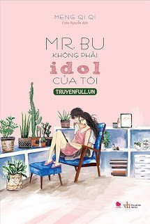 Truyện Mr.Bu Không Phải Idol Của Tôi - Meng Qi Qi