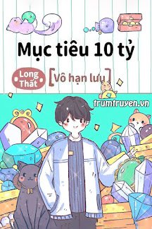 Truyện Mục Tiêu 10 Tỷ - Long Thất