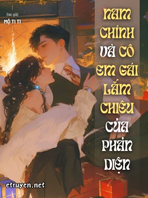 Truyện Nam Chính Và Cô Em Gái Lắm Chiêu Của Phản Diện - Mộ Ti Ti