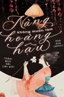Truyện Nàng Không Muốn Làm Hoàng Hậu - Thâm Bích Sắc