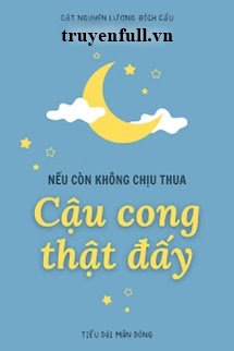 Truyện Nếu Còn Không Chịu Thua Thì Cậu Cong Thật Đấy - Cật Nguyện Lượng Đích Cẩu