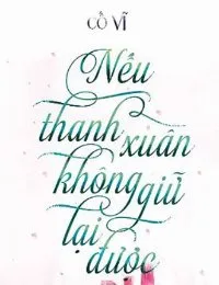 Truyện Nếu Thanh Xuân Không Giữ Lại Được - Cố Vĩ