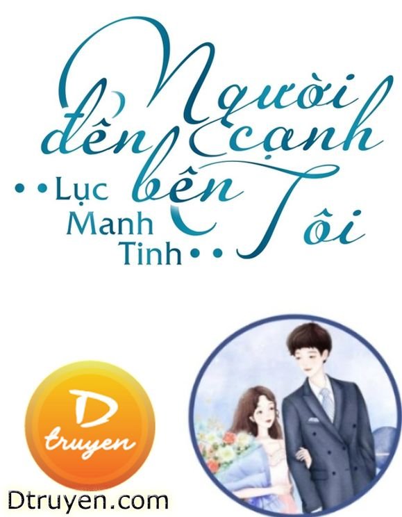 Truyện Người Đến Bên Cạnh Tôi - Lục Manh Tinh
