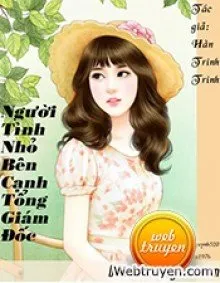Truyện NGƯỜI TÌNH NHỎ BÊN CẠNH TỔNG GIÁM ĐỐC - Hàn Trinh Trinh