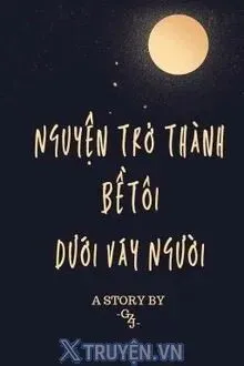 Truyện Nguyện Trở Thành Bề Tôi Dưới Váy Người - GZJ