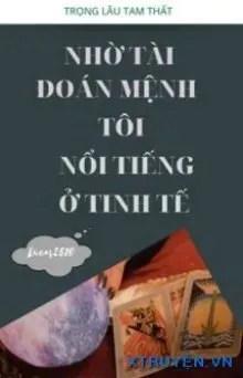 Truyện Nhờ Tài Đoán Mệnh, Tôi Nổi Tiếng Ở Tinh Tế - Trọng Lâu Tam Thất