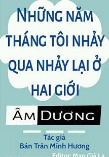 Truyện Những Năm Tháng Tôi Nhảy Qua Nhảy Lại Ở Hai Giới Âm Dương - Bán Trản Mính Hương