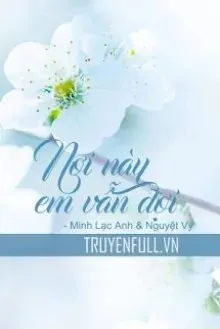 Truyện Nơi Này Em Vẫn Đợi - Minh Lạc Anh