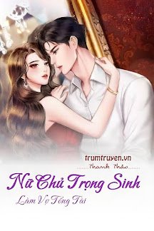 Truyện Nữ Chủ Trọng Sinh Làm Vợ Tổng Tài - Thanh Thảo