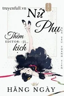 Truyện NỮ PHỤ THÊM KỊCH HẰNG NGÀY - Ngã Yếu Thành Tiên