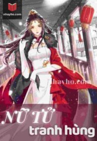 Truyện Nữ Tử Tranh Hùng – Tô Hạ Y ( Truyện Full Tác Giả: Nghi An) - An Nghi