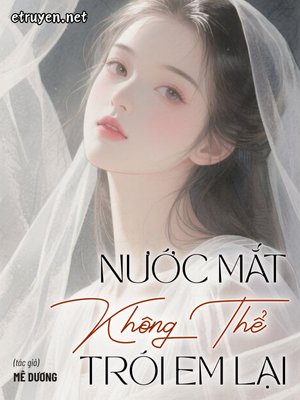 Truyện Nước Mắt Không Thể Trói Em Lại - Mê Dương