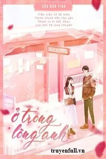 Truyện Ở Trong Lòng Anh - Cửu Đâu Tinh