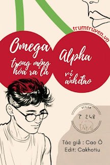 Truyện Omega Trong Mộng Hóa Ra Là Alpha Có Vị Anh Đào - Cao Ô