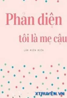 Truyện Phản Diện, Tôi Là Mẹ Cậu - Lâm Miên Miên