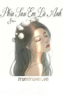Truyện Phía Sau Em Là Anh - San
