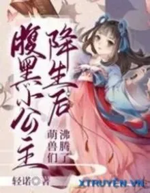 Truyện Phúc Hắc Tiểu Công Chúa Sinh Ra – Manh Thú Sôi Trào - Khinh Nặc