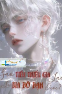 Truyện Sao Tiểu Thiếu Gia Lại Là Bia Đỡ Đạn Được? - Đồ Sanh