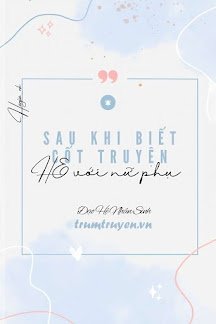 Truyện Sau Khi Biết Cốt Truyện Tôi HE Với Nữ Phụ - Đạo Hệ Nhân Sinh
