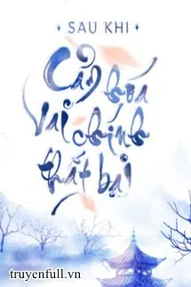 Truyện Sau Khi Cảm Hoá Vai Chính Thất Bại - Thiếp Tại Sơn Dương