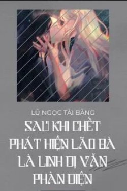 Truyện Sau Khi Chết, Nàng Phát Hiện Vợ Mình Là Phản Diện Trong Truyện Linh Dị - Lũ Ngọc Tài Băng