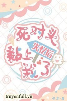 Truyện Sau Khi Mất Trí Nhớ, Đối Thủ Bám Dính Lấy Tui - Y Nha