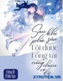 Truyện Sau Khi Phá Sản Tôi Được Tổng Tài Cưng Chiều Vô Đối - Trồng Ớt Ở Bắc Cực