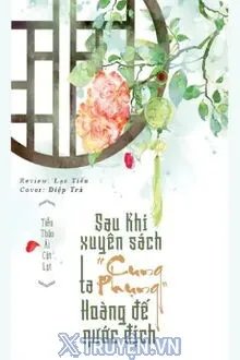 Truyện Sau Khi Xuyên Sách Ta Cung Phụng Hoàng Đế Nước Địch - Tiểu Thảo Ái Cật Lạt
