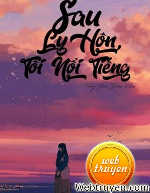 Truyện Sau ly hôn, tôi nổi tiếng - Tống Gia Đào Hoa - Tống Gia Đào Hoa