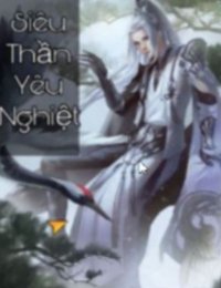 Truyện Siêu Thần Yêu Nghiệt - Vân Phi Dương - Hoa Tiên Tửu