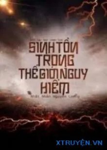 Truyện Sinh Tồn Trong Thế Giới Nguy Hiểm - Nhất Nhân Nguyên Lương