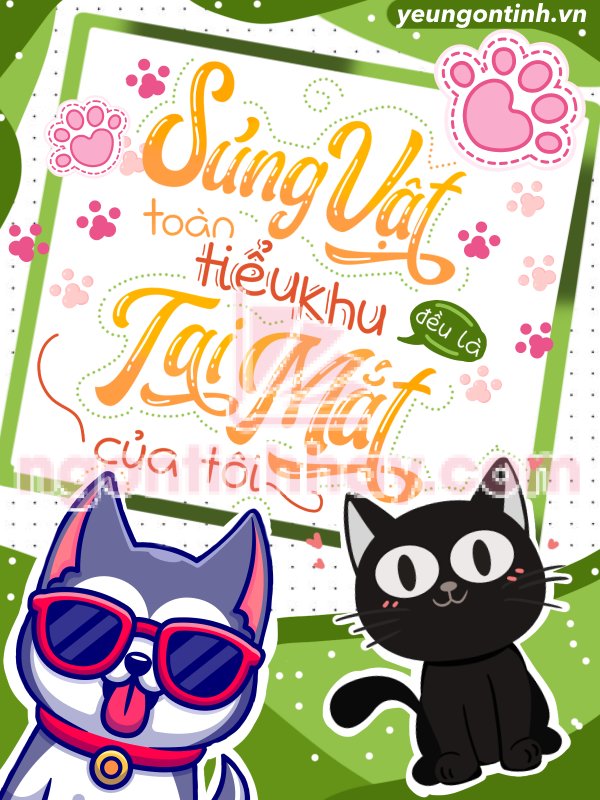 Truyện Sủng vật toàn tiểu khu đều là tai mắt của tôi - Lý Mộc Thụ