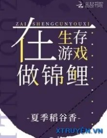 Truyện Ta Làm Cẩm Lý Ở Trò Chơi Sinh Tồn - Hạ Quý Đạo Cốc Hương