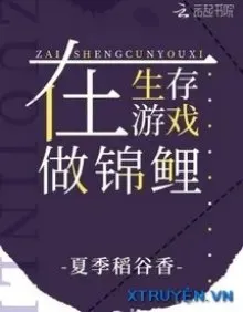 Truyện Ta Làm Cẩm Lý Ở Trò Chơi Sinh Tồn - Hạ Quý Đạo Cốc Hương