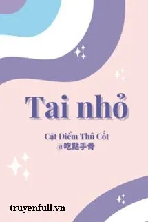Truyện Tai Nhỏ - Cật Điểm Thủ Cốt